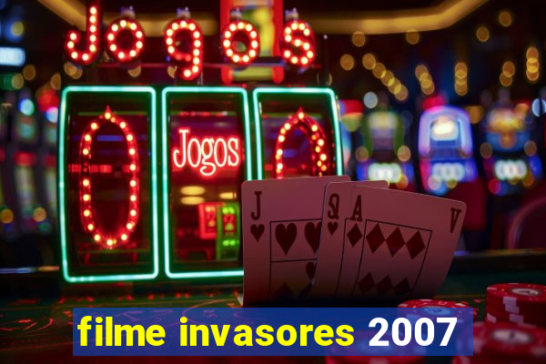 filme invasores 2007